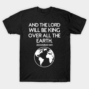 And the Lord Will Be King Over All the Earth T-Shirt